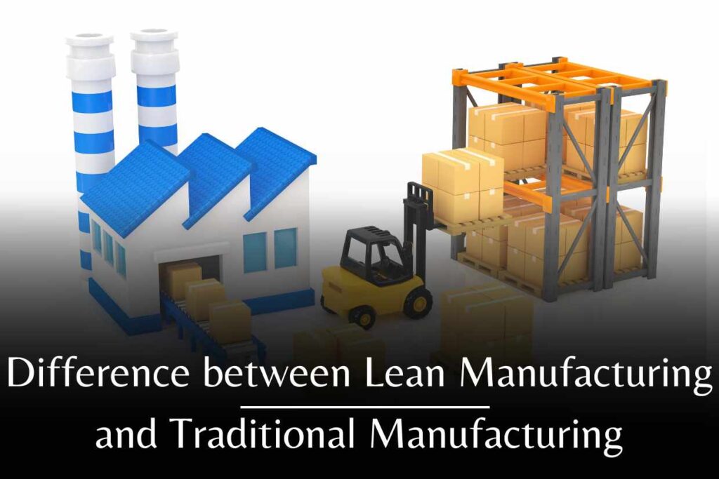 Difference between Lean Manufacturing and Traditional Manufacturing