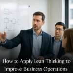 How to Apply Lean Thinking to Improve Business Operations